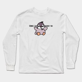 Punny penguin waddle I do without you Long Sleeve T-Shirt